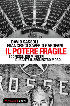 Il potere fragile. I consigli dei ministri durante il sequestro Moro