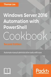Windows Server 2016 Automation with PowerShell Cookbook - Second Edition_cover