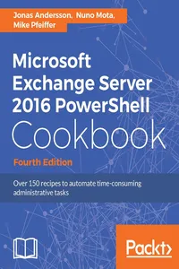 Microsoft Exchange Server 2016 PowerShell Cookbook - Fourth Edition_cover