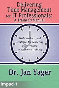 Delivering Time Management for IT Professionals: A Trainer's Manual_cover