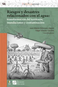 Riesgos y desastres relacionados con el agua : transformación del territorio, inundaciones y contaminación