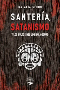 Santería, satanismo y los cultos del umbral oscuro_cover