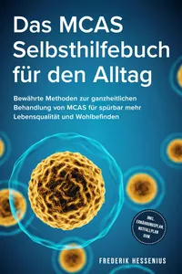 Das MCAS Selbsthilfebuch für den Alltag: Bewährte Methoden zur ganzheitlichen Behandlung von MCAS für spürbar mehr Lebensqualität und Wohlbefinden - inkl. Ernährungsplan, Notfallplan uvm._cover
