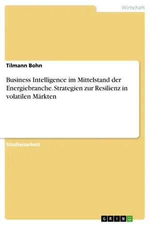 Business Intelligence im Mittelstand der Energiebranche. Strategien zur Resilienz in volatilen Märkten