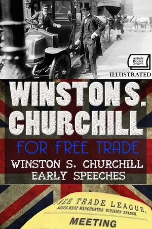 For Free Trade. Winston S. Churchill Early Speeches. Illustrated