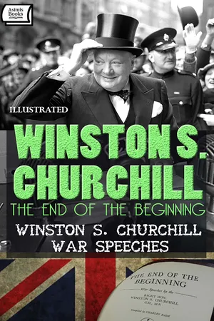 The End of the Beginning . Winston S. Churchill War Speeches. Illustrated