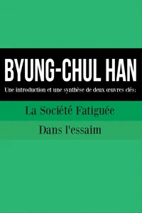 BYUNG-CHUL HAN : Une introduction et une synthèse de deux œuvres clés