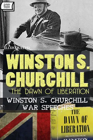The Dawn of Liberation. Winston S. Churchill War Speeches. Illustrated