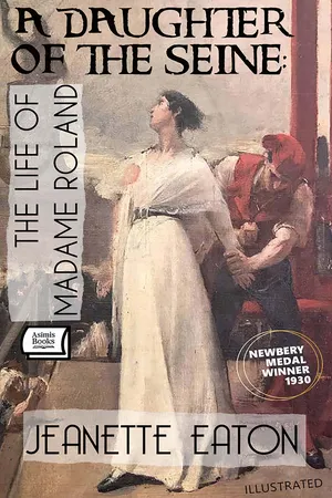 A Daughter of the Seine: The Life of Madame Roland — Newbery Medal Winner, 1930 (Illustrated)