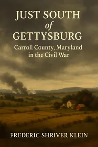 Just South of Gettysburg: Carroll County Maryland in the Civil War_cover