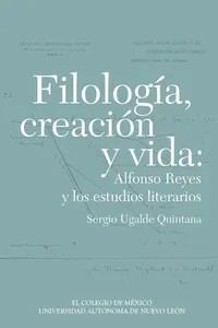 Filología, creación y vida: Alfonso Reyes y los estudios literarios_cover
