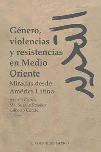 Género, violencias y resistencias en Medio Oriente. Miradas desde América Latina