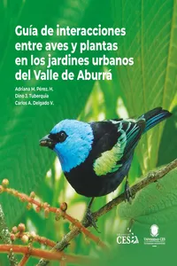 Guía de interacciones entre aves y plantas en los jardines urbanos del Valle de Aburrá