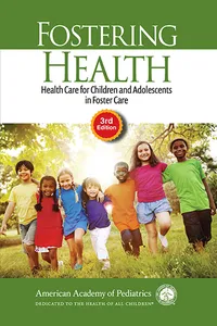 Fostering Health: Health Care for Children and Adolescents in Foster Care