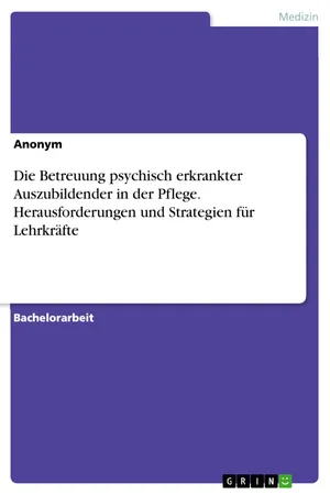 Die Betreuung psychisch erkrankter Auszubildender in der Pflege. Herausforderungen und Strategien für Lehrkräfte
