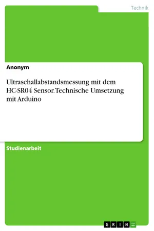 Ultraschallabstandsmessung mit dem HC-SR04 Sensor. Technische Umsetzung mit Arduino