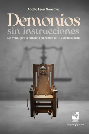 Demonios sin instrucciones: Del verdugo y la crueldad en el mito de la violencia justa