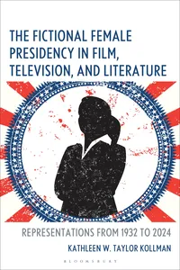 The Fictional Female Presidency in Film, Television, and Literature_cover