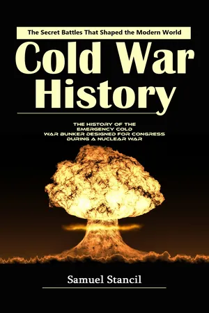 Cold War History: The Secret Battles That Shaped the Modern World (The History of the Emergency Cold War Bunker Designed for Congress During a Nuclear War)