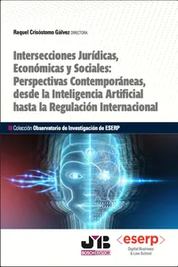 Intersecciones Jurídicas, Económicas y Sociales: Perspectivas Contemporáneas, desde la Inteligencia Artificial hasta la Regulación Internacional_cover
