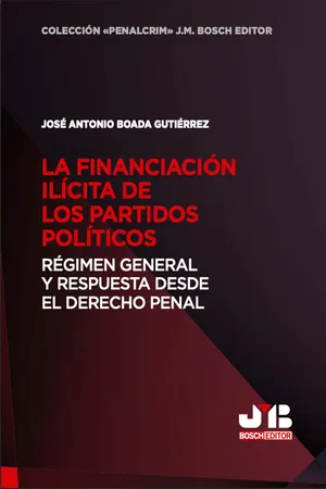 La financiación ilícita de los partidos políticos: Régimen general y respuesta desde el Derecho penal