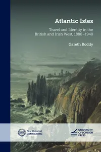 Atlantic Isles: Travel and Identity in the British and Irish West, 1880–1940_cover