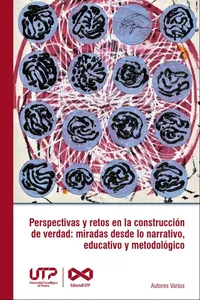 Perspectivas y retos en la construcción de verdad: miradas desde lo narrativo, educativo y metodológico_cover