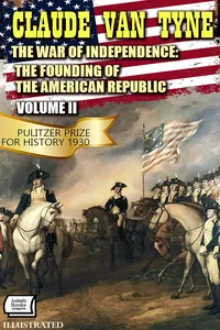 The War of Independence: The Founding of the American Republic, Volume II. Pulitzer Prize for History 1930. Illustrated_cover