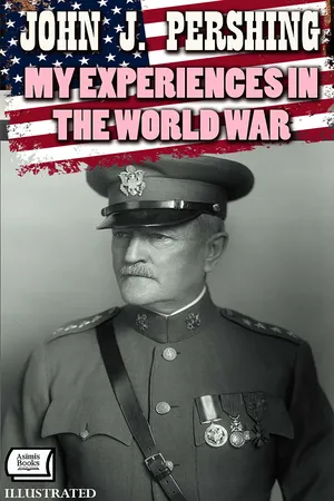 My Experiences in the World War. Illustrated