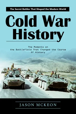 Cold War History: The Secret Battles That Shaped the Modern World (The Moments on the Battlefield That Changed the Course of History)