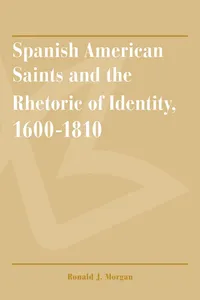 Spanish American Saints and the Rhetoric of Identity, 1600-1810_cover