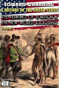 A History of the United States. Volume I: The Planting of a Nation in the New World, 1000-1660. Illustrated_cover