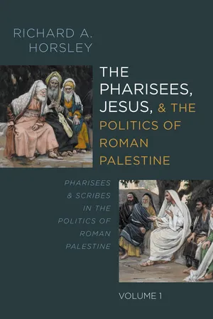 The Pharisees, Jesus, and the Politics of Roman Palestine, Volume 1