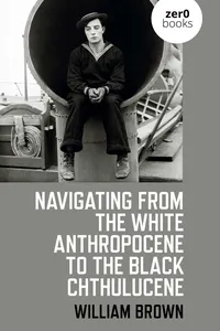 Navigating from the White Anthropocene to the Black Chthulucene_cover