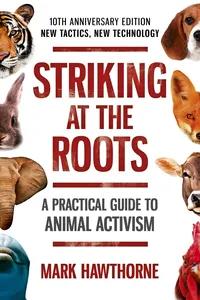 Striking at the Roots: A Practical Guide to Animal Activism_cover