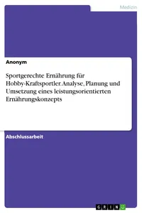 Sportgerechte Ernährung für Hobby-Kraftsportler. Analyse, Planung und Umsetzung eines leistungsorientierten Ernährungskonzepts_cover