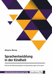 Sprachentwicklung in der Kindheit. Einfluss der Mehrsprachigkeit und Sprachstörungen bei Kindern_cover