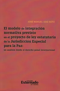 El Modelo de Integración Normativa Previsto en el Proyecto de la ley Estatutaria de la Jurisdicción Especial para la Paz_cover