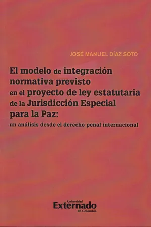 El Modelo de Integración Normativa Previsto en el Proyecto de la ley Estatutaria de la Jurisdicción Especial para la Paz