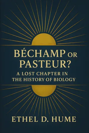 Bechamp or Pasteur?: A Lost Chapter in the History of Biology