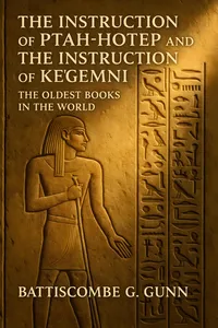 The Instruction Of Ptah-hotep and The Instruction Of Ke'gemni
