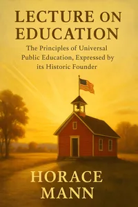 Lecture on Education: The Principles of Universal Public Education, Expressed by its Historic Founder_cover