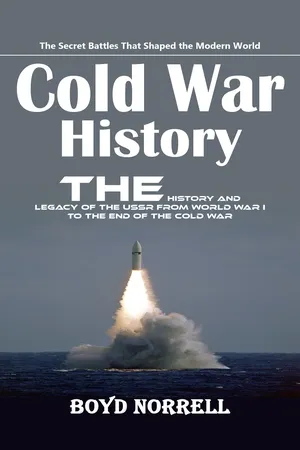Cold War History: The Secret Battles That Shaped the Modern World (The History and Legacy of the Ussr From World War I to the End of the Cold War)