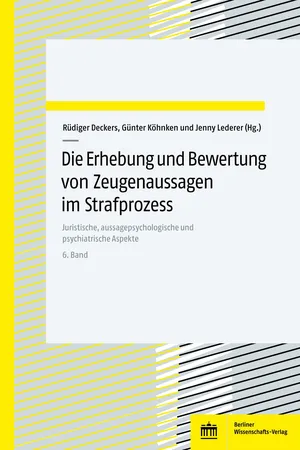Die Erhebung und Bewertung von Zeugenaussagen im Strafprozess