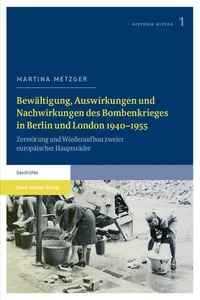 Bewältigung, Auswirkungen und Nachwirkungen des Bombenkrieges in Berlin und London 1940–1955_cover