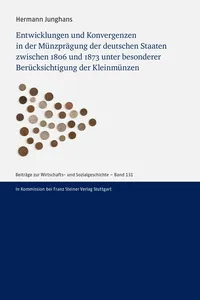 Entwicklungen und Konvergenzen in der Münzprägung der deutschen Staaten zwischen 1806 und 1873 unter besonderer Berücksichtigung der Kleinmünzen_cover