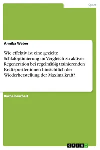 Wie effektiv ist eine gezielte Schlafoptimierung im Vergleich zu aktiver Regeneration bei regelmäßig trainierenden Kraftsportler:innen hinsichtlich der Wiederherstellung der Maximalkraft?_cover
