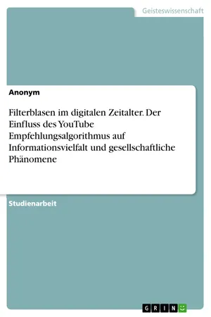 Filterblasen im digitalen Zeitalter. Der Einfluss des YouTube Empfehlungsalgorithmus auf Informationsvielfalt und gesellschaftliche Phänomene