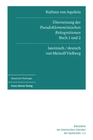 Rufinus von Aquileia: Übersetzung der Pseudoklementinischen Rekognitionen, Buch 1 und 2. Lateinisch und deutsch