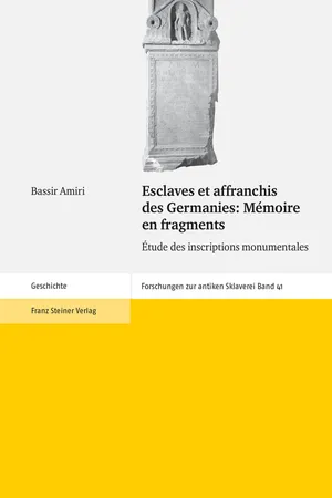 Esclaves et affranchis des Germanies: Mémoire en fragments
